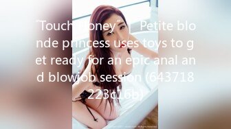 ˝Touch Honey˝ ｜ Petite blonde princess uses toys to get ready for an epic anal and blowjob session (643718223c16b)